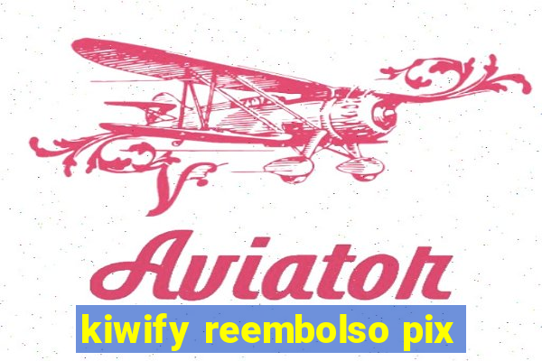 kiwify reembolso pix